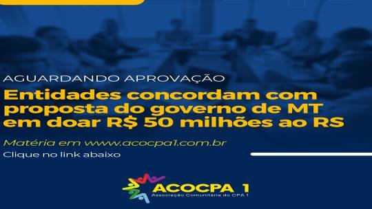 AGUARDANDO APROVAÇÃO  Entidades concordam com proposta do governo de MT em doar R$ 50 milhões ao RS